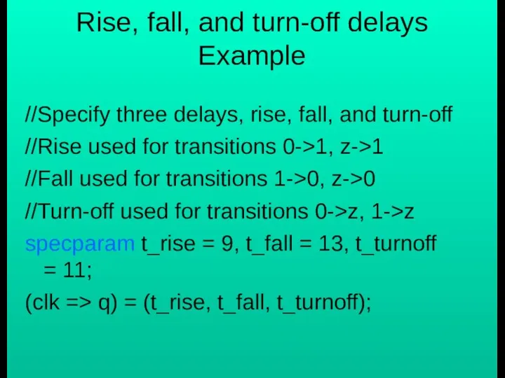 Rise, fall, and turn-off delays Example //Specify three delays, rise, fall,