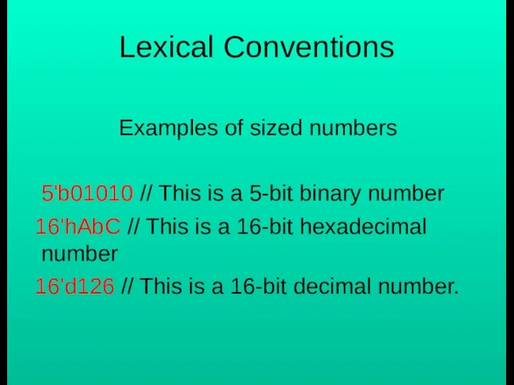 Lexical Conventions Examples of sized numbers 5'b01010 // This is a