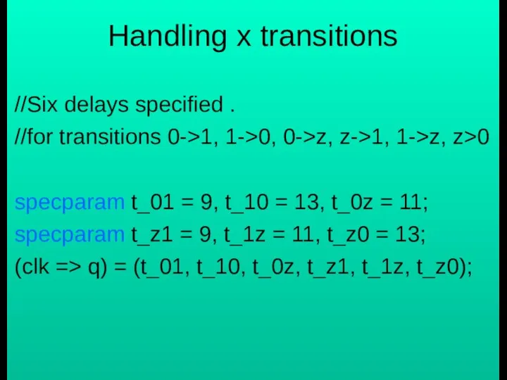 Handling x transitions //Six delays specified . //for transitions 0->1, 1->0,