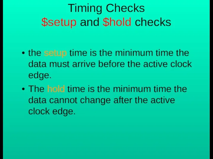 Timing Checks $setup and $hold checks the setup time is the