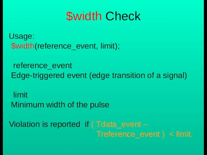 $width Check Usage: $width(reference_event, limit); reference_event Edge-triggered event (edge transition of