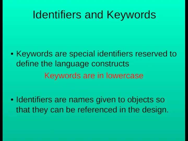 Identifiers and Keywords Keywords are special identifiers reserved to define the