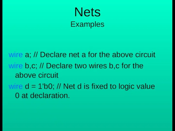 Nets Examples wire a; // Declare net a for the above