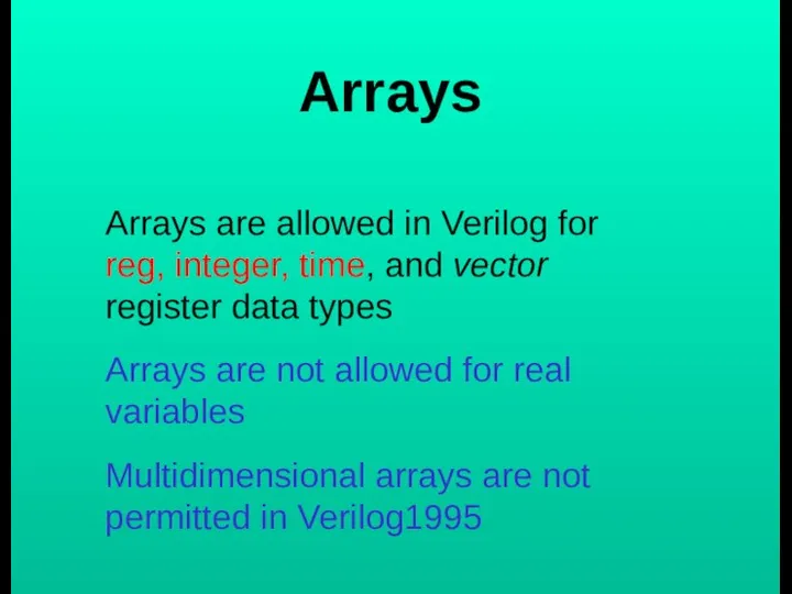 Arrays Arrays are allowed in Verilog for reg, integer, time, and