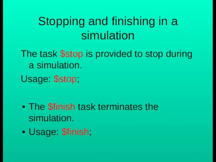 Stopping and finishing in a simulation The task $stop is provided