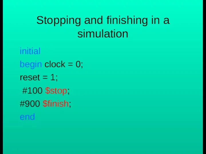 Stopping and finishing in a simulation initial begin clock = 0;