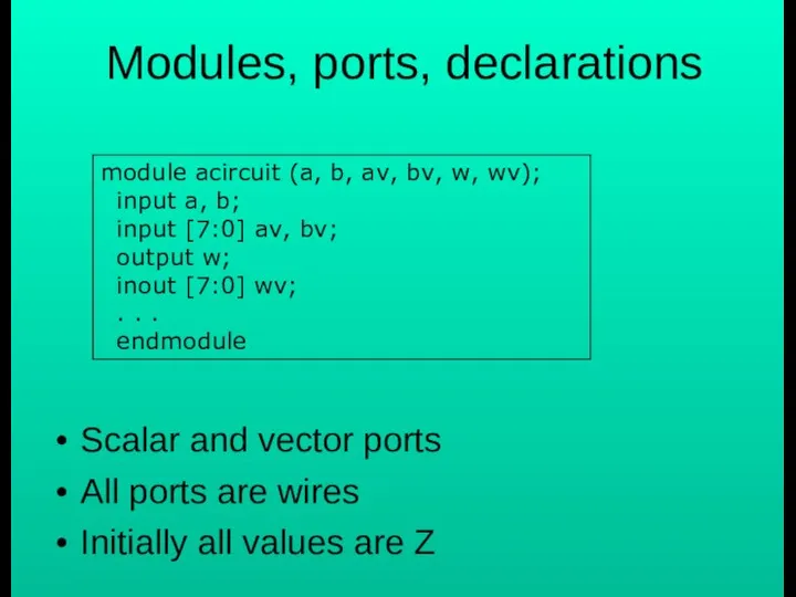 Modules, ports, declarations Scalar and vector ports All ports are wires