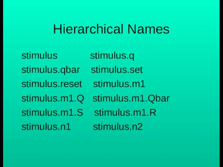 Hierarchical Names stimulus stimulus.q stimulus.qbar stimulus.set stimulus.reset stimulus.m1 stimulus.m1.Q stimulus.m1.Qbar stimulus.m1.S stimulus.m1.R stimulus.n1 stimulus.n2