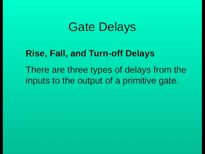 Gate Delays Rise, Fall, and Turn-off Delays There are three types