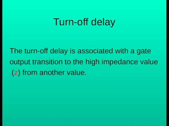 Turn-off delay The turn-off delay is associated with a gate output