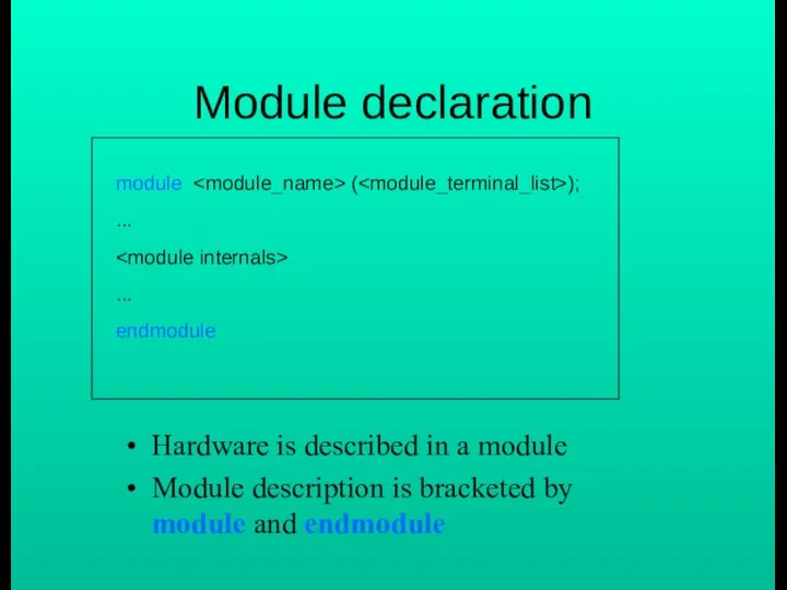 Module declaration Hardware is described in a module Module description is