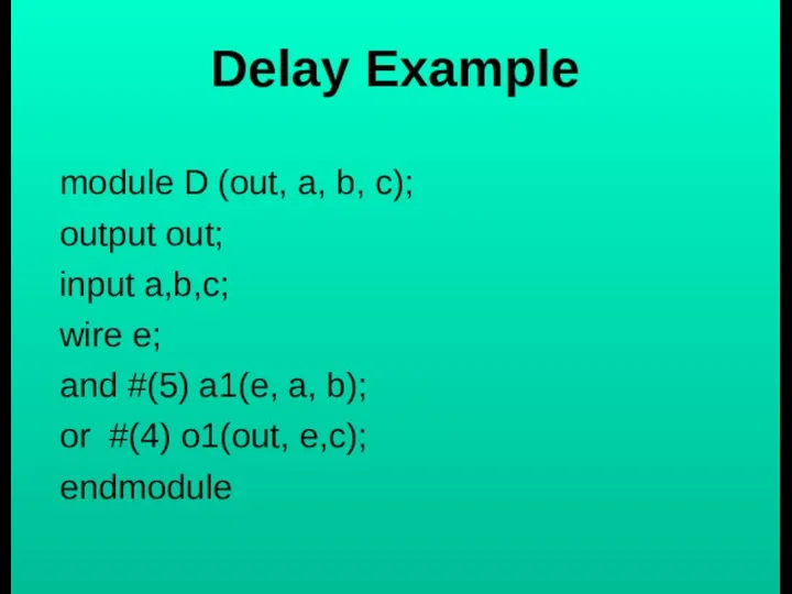 Delay Example module D (out, a, b, c); output out; input