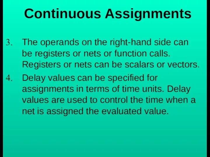 Continuous Assignments The operands on the right-hand side can be registers