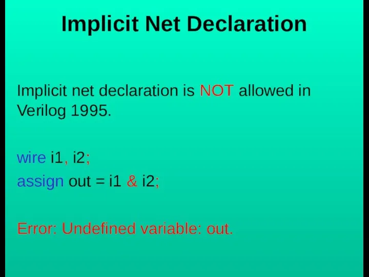 Implicit Net Declaration Implicit net declaration is NOT allowed in Verilog