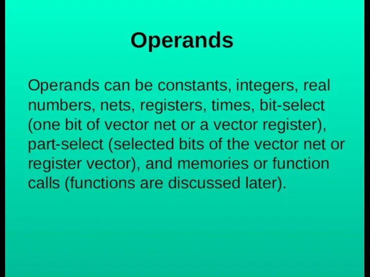 Operands Operands can be constants, integers, real numbers, nets, registers, times,