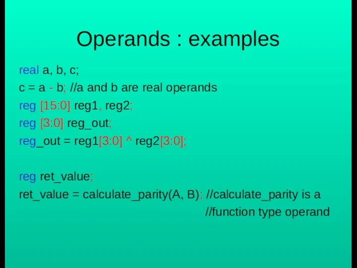 Operands : examples real a, b, c; c = a -