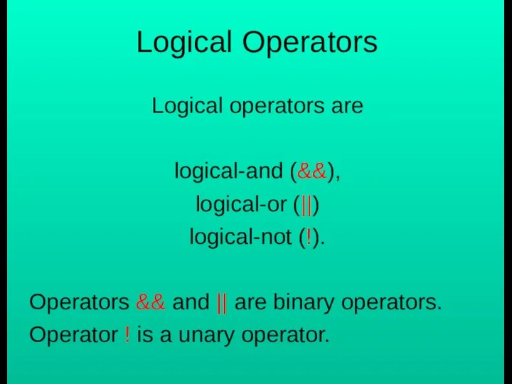 Logical Operators Logical operators are logical-and (&&), logical-or (||) logical-not (!).