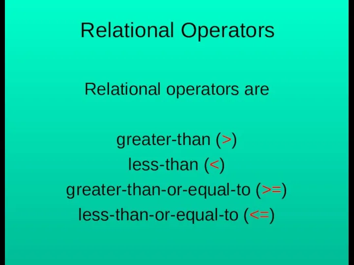 Relational Operators Relational operators are greater-than (>) less-than ( greater-than-or-equal-to (>=) less-than-or-equal-to (