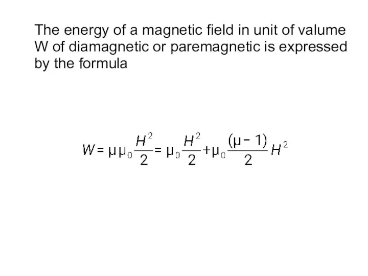 The energy of a magnetic field in unit of valume W
