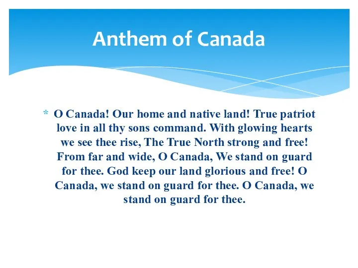 O Canada! Our home and native land! True patriot love in