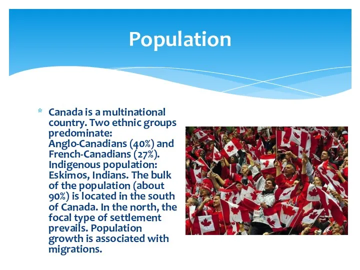 Canada is a multinational country. Two ethnic groups predominate: Anglo-Canadians (40%)