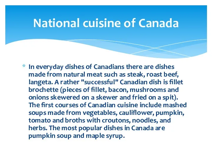 In everyday dishes of Canadians there are dishes made from natural