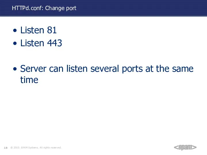 HTTPd.conf: Change port Listen 81 Listen 443 Server can listen several ports at the same time