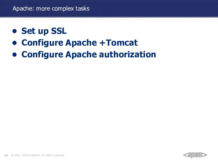 Apache: more complex tasks Set up SSL Configure Apache +Tomcat Configure Apache authorization