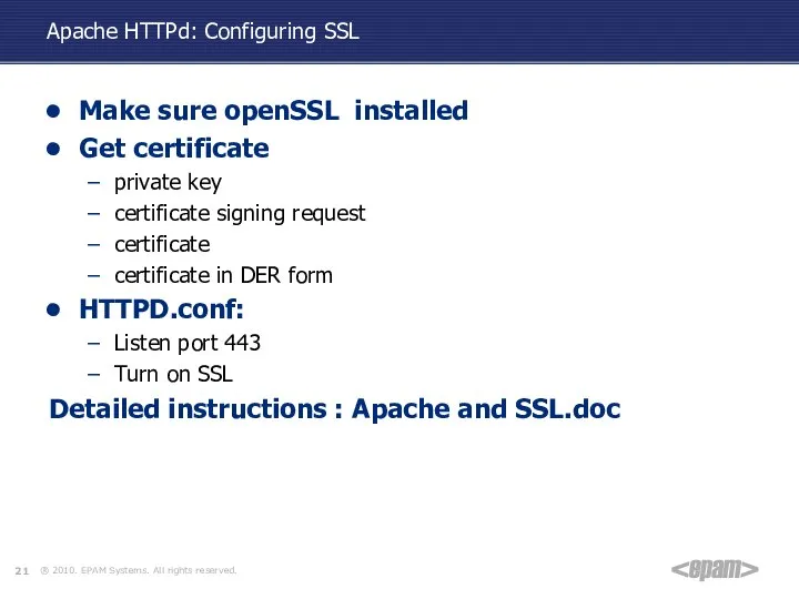 Apache HTTPd: Configuring SSL Make sure openSSL installed Get certificate private