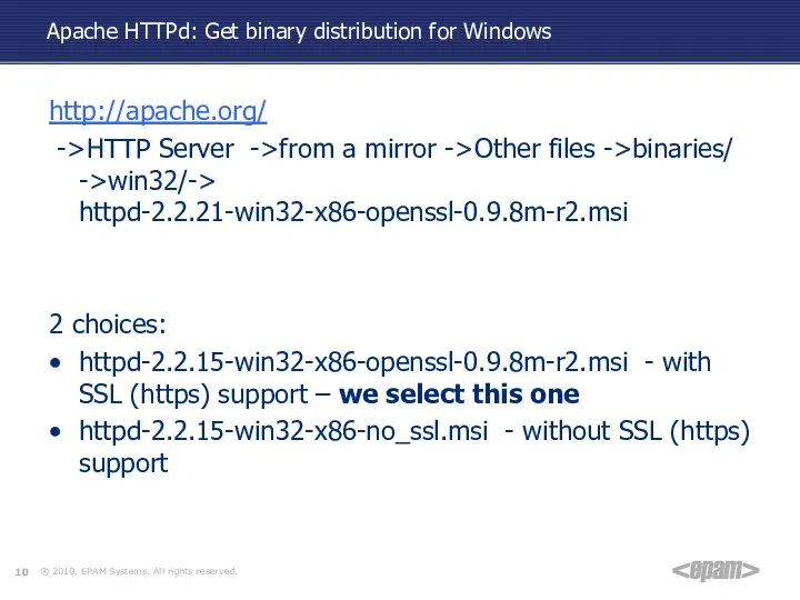 Apache HTTPd: Get binary distribution for Windows http://apache.org/ ->HTTP Server ->from