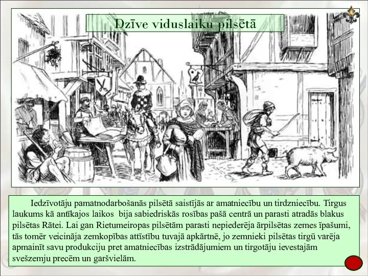 Iedzīvotāju pamatnodarbošanās pilsētā saistījās ar amatniecību un tirdzniecību. Tirgus laukums kā