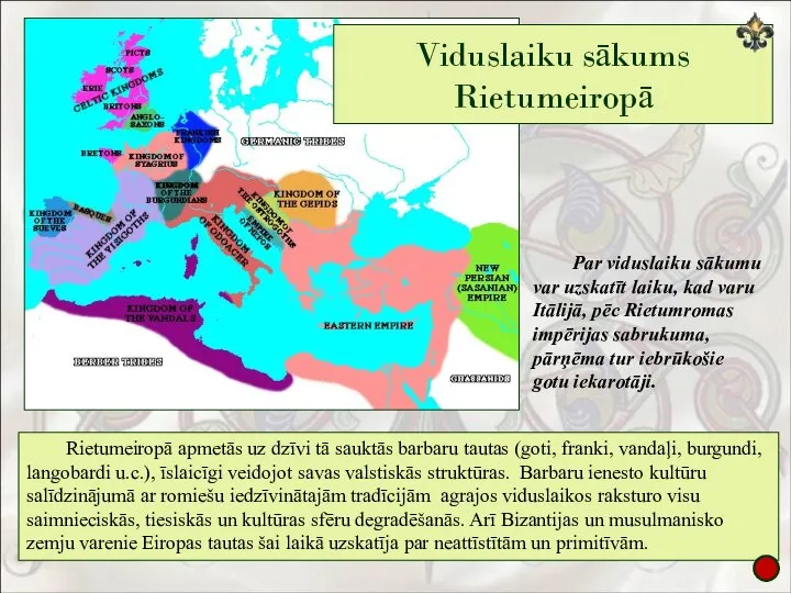 Viduslaiku sākums Rietumeiropā Rietumeiropā apmetās uz dzīvi tā sauktās barbaru tautas