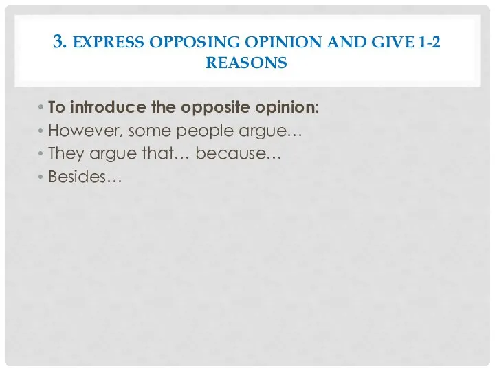 3. EXPRESS OPPOSING OPINION AND GIVE 1-2 REASONS To introduce the