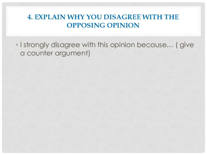 4. EXPLAIN WHY YOU DISAGREE WITH THE OPPOSING OPINION I strongly