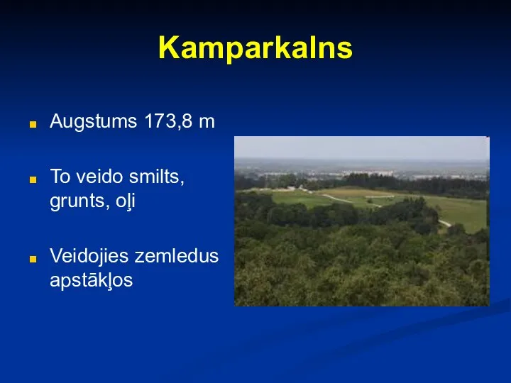 Kamparkalns Augstums 173,8 m To veido smilts, grunts, oļi Veidojies zemledus apstākļos