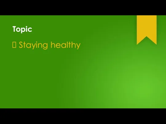 Topic Staying healthy