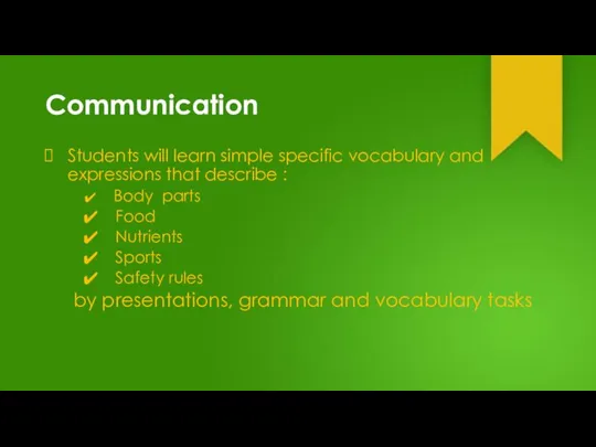 Communication Students will learn simple specific vocabulary and expressions that describe