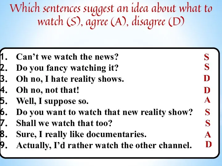 Which sentences suggest an idea about what to watch (S), agree