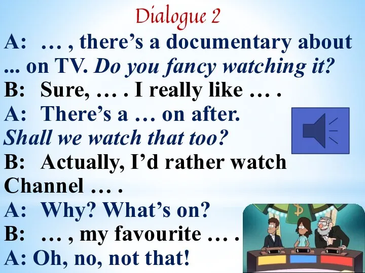 Dialogue 2 A: … , there’s a documentary about ... on