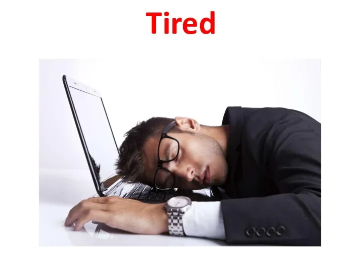 Tired