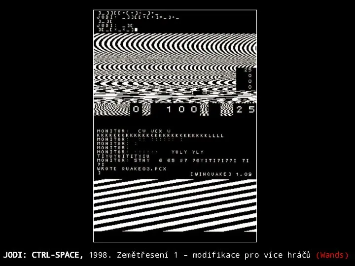 JODI: CTRL-SPACE, 1998. Zemětřesení 1 – modifikace pro více hráčů (Wands)