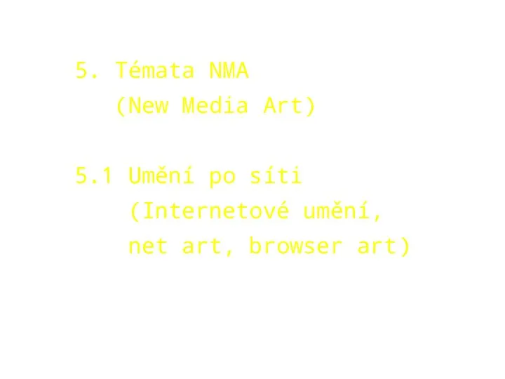 5. Témata NMA (New Media Art) 5.1 Umění po síti (Internetové umění, net art, browser art)