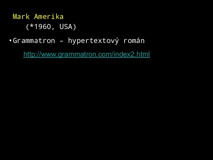 Mark Amerika (*1960, USA) Grammatron – hypertextový román http://www.grammatron.com/index2.html