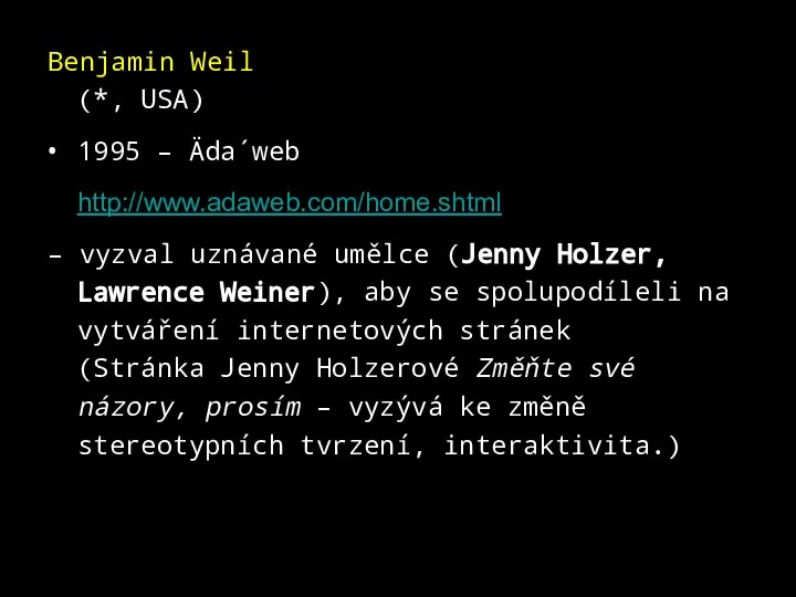 Benjamin Weil (*, USA) 1995 – Äda´web http://www.adaweb.com/home.shtml – vyzval uznávané