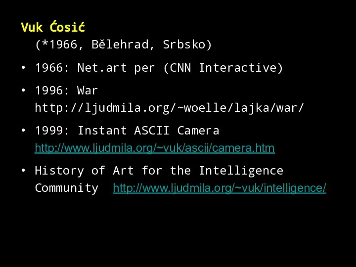 Vuk Ćosić (*1966, Bělehrad, Srbsko) 1966: Net.art per (CNN Interactive) 1996: