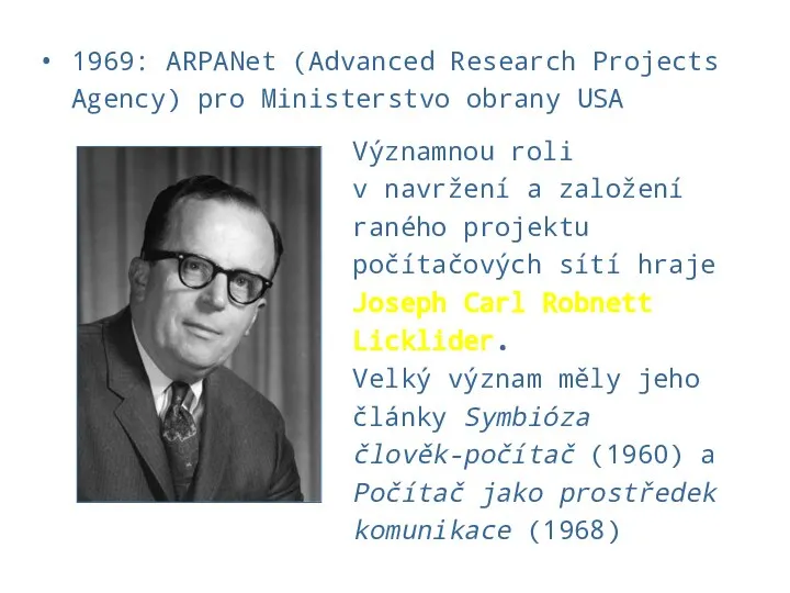 1969: ARPANet (Advanced Research Projects Agency) pro Ministerstvo obrany USA Významnou