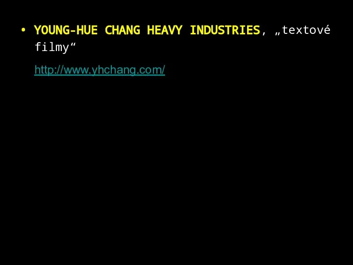 YOUNG-HUE CHANG HEAVY INDUSTRIES, „textové filmy“ http://www.yhchang.com/