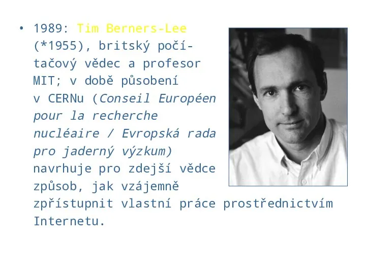 1989: Tim Berners-Lee (*1955), britský počí- tačový vědec a profesor MIT;