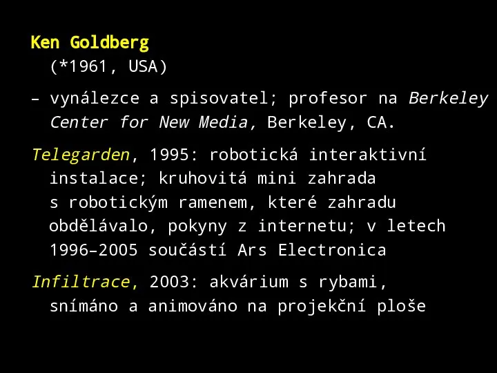 Ken Goldberg (*1961, USA) – vynálezce a spisovatel; profesor na Berkeley