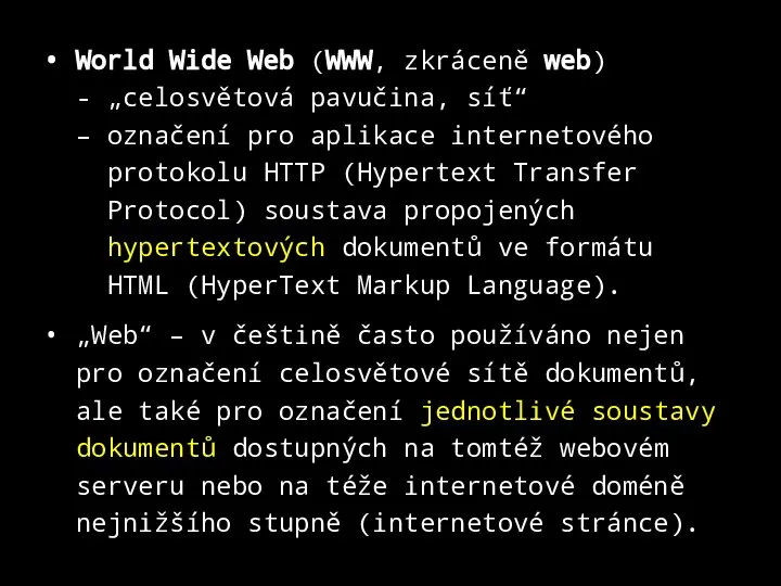 World Wide Web (WWW, zkráceně web) - „celosvětová pavučina, síť“ –